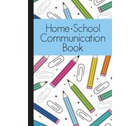 Home School Communication Notebook: A Book for Messages Between Teachers and Parents and Guardians