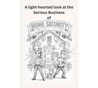 Home Security: A Light-Hearted Look at the Serious Business of Home Security