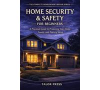Home Security & Safety for Beginners: A Practical Guide to Protecting Your Home, Family, and Peace of Mind
