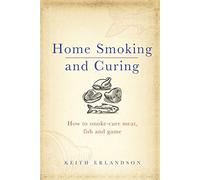 Home Smoking and Curing: How to Smoke-Cure Meat, Fish and Game