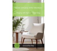Home Staging with Strategy: Staging with Impact, Made Simple