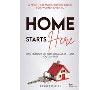 Home Starts Here: A First-Time Home Buyers Guide for Women Over 40