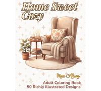 Home Sweet Cozy: Relaxing Adult Coloring Book: 50 Richly Illustrated Designs for Quiet Comfort (The Cozy Collection)
