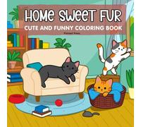 Home Sweet Fur: A Cute & Funny Cat Coloring Book for Adults and Teens Featuring Cozy Home Scenes, Playful Cats, and Relaxing Moments for Stress Relief (Cute animal coloring book)