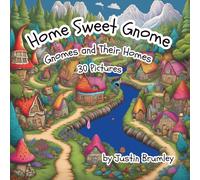 Home Sweet Gnome: Gnomes and Their Homes 30 Enchanting Pages of Fantasy Forests, Cozy Cottages, and Gnomes