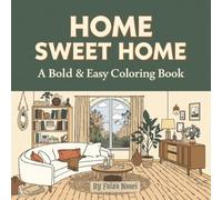 HOME SWEET HOME: A Bold & Easy Coloring Book with 50 Cozy Home Scenes Featuring Relaxing Living Rooms, Charming Kitchens, Peaceful Bedrooms, Reading ... and Comfortable Spaces for Adults & Teens