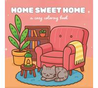 HOME SWEET HOME: A Relaxing and Cozy Coloring Book for for Adults & Teens - A Coloring Book Who Loves Home Comforts