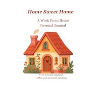 Home Sweet Home: A Work From Home Personal Journal
