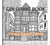 Home Sweet Home: Adult Coloring Book for Mind Soothing: Relax and Unwind with the Beauty of a House