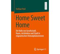 Home Sweet Home: Die Rolle von Gesellschaft, Raum, Architektur und Stadt in migrantischen Heimatphänomenen
