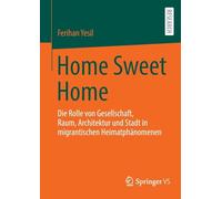 Home Sweet Home: Die Rolle von Gesellschaft, Raum, Architektur und Stadt in migrantischen Heimatphänomenen
