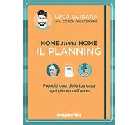 Home sweet home. Il planning. Prenditi cura della tua casa ogni giorno dell’anno