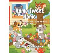 Home Sweet Home : My First Dot-to-Dot: Cute Animal Friends: A Fun Connect-the-Dots and Coloring Book for Kids