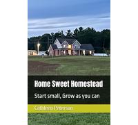 Home Sweet Homestead: Start small, Grow as you can