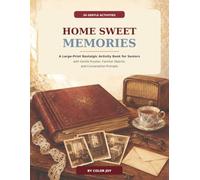 HOME SWEET MEMORIES: A Large-Print Nostalgic Activity Book for Seniors with Gentle Puzzles, Familiar Objects, and Conversation Prompts