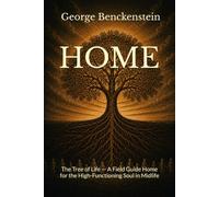 HOME: The Tree of Life - A Field Guide Home for the High-Functioning Soul in Midlife
