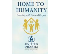 Home to Humanity: Parenting with Love and Purpose (The 21 Books of the 21st Century: A book series to Understand yourself, society, and the future - with Clarity and Purpose)