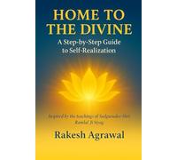 Home to the Divine: A Step-by-Step Guide to Self-Realization
