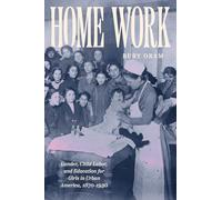 Home Work: Gender, Child Labor, and Education for Girls in Urban America, 1870-1930 (Historical Studies of Urban America)
