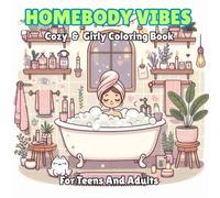 Homebody Vibes A Cozy & Girly Coloring Book for Teens And Adults: Relaxing Pages of Self-Care Calm Spaces and Cute Moments for Coloring Joy