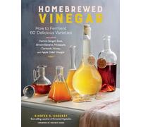 Vinagre casero – Cómo fermentar 60 variedades deliciosas, incluyendo zanahoria-jengibre y remolacha