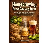 Homebrewing Brew Day Log Book: Craft Beer Recipe Journal with Grain & Hop Reference Charts, Yeast Strain Guide, Brewing Formulas, SRM Color Chart & ... & Tasting Notes | 120 Brews | 7 x 10