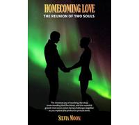 Homecoming Love: The Reunion of Two Souls (Twin Flames United)