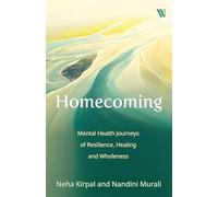 Homecoming: Mental Health Journeys of Resilience, Healing and Wholeness