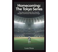 Homecoming: The Tokyo Series: What Japan Understands About Baseball, Discipline, and Pressure That America Forgot (Inside the Storyroom)