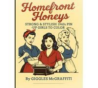 Homefront Honeys: Strong & Stylish 1940s Pin-Up Girls to Color: 50 empowering illustrations of vintage charm, chores & classic cuties (Pin-Up Legends)
