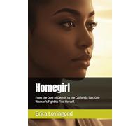 Homegirl: From the Dust of Detroit to the California Sun, One Woman's Fight to Find Herself.