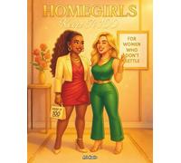 Homegirls: Keep It 100: A Real Talk Coloring Book for Women Who Don’t Settle (Sisterhood Coloring Book Series)
