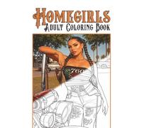 homegirls vibes adult coloring book: 50 Bold and Easy Chicana-Inspired Coloring Pages Featuring Beautiful Homegirls, Lowriders, Roses, Tattoos, Street Fashion, and Barrio Culture for Adults