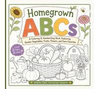 Homegrown ABCs: A Coloring & Handwriting Book Featuring Garden Vegetables, Fruits, Flowers & Farm Favorites