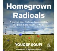 Homegrown Radicals: A Story of State Violence, Islamophobia, and Jihad in the Post-9/11 World
