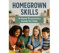 Homegrown Skills: A Home Economics Guide for Kids