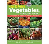 Homegrown Vegetables, Fruits, and Herbs: A Bountiful, Healthful Garden for Lean Times (Gardening)