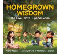 Homegrown Wisdom: The Give • Save • Spend Series: Raising Financially Wise, Emotionally Strong Kids