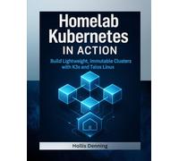 Homelab Kubernetes in Action: Build Lightweight, Immutable Clusters with K3s and Talos Linux