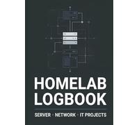 Homelab Logbook & Project Journal: Complete Home Server Documentation, System Inventory & Network Topology Notebook