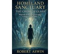 Homeland Sanctuary: The Choir of Glass
