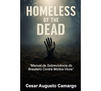 Homeless Of The Dead: Manual de Sobrevivência do Brasileiro Contra Mortos-Vivos