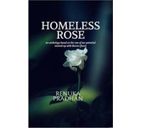 Homeless Rose: An anthology based on the rose of our potential covered up with thorns (fears)