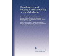 Homelessness and housing a human tragedy, a moral challenge: Hearing before the Subcommittee on Housing and Community Development of the Committee on ... Congress, second session, June 15, 1988