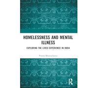 Homelessness and Mental Illness: Exploring the Lived Experience in India (Critical and Qualitative Approaches to Mental Health Experiences among Vulnerable Groups)