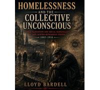 Homelessness and the Collective Unconscious: Urban Alienation and Social Marginality in Late Austro-Hungarian Vienna 1867-1918