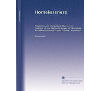 Homelessness: Programs and the people they serve : findings of the National Survey of Homeless Assistance Providers and Clients : summary