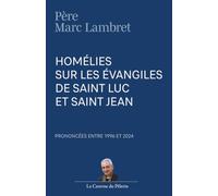 Homélies sur les Évangiles de saint Luc et saint Jean, par le Père Marc Lambret