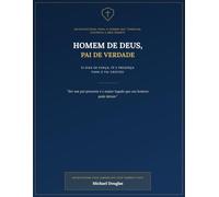 Homem de Deus, Pai de Verdade: 31 Dias de Força, Fé e Presença para o Pai Cristão