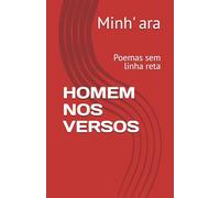 HOMEM NOS VERSOS: Poemas sem linha reta